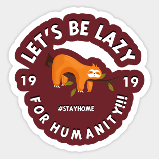 LET'S BE LAZY FOR HUMANITY Sticker